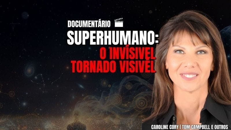 SUPERHUMAN THE INVISIBLE MADE VISIBLE SUPERHUMANO - O INVISÍVEL TORNADO VISÍVEL Caroline Cory Tom Campbell