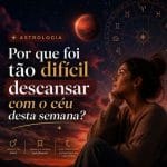 Astrologia: Por que foi tão difícil descansar com o céu desta semana?
