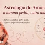 Astrologia do Amor: a mesma pedra, outro mapa