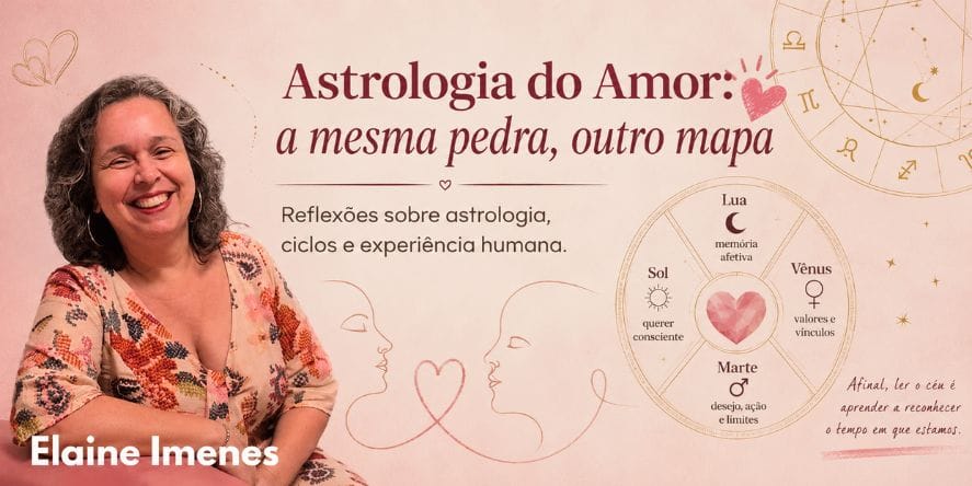Astrologia do Amor: a mesma pedra, outro mapa