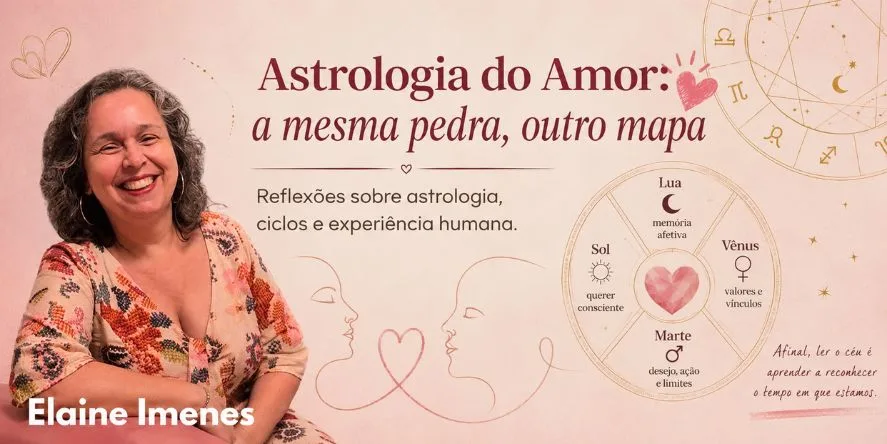 Astrologia do Amor: a mesma pedra, outro mapa