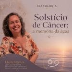 Astrologia – Solstício de Câncer: a memória da água