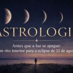 ASTROLOGIA: Antes que a luz se apague: um rito interior para o eclipse de 12 de agosto